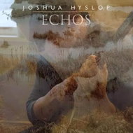 Joshua Hyslop: Echos - Music CD