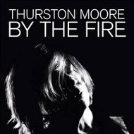 Thurston Moore: By The Fire - Music CD