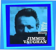 Jimmie Vaughan: Do You Get The Blues? - Music CD