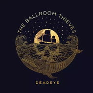 The Ballroom Thieves: Deadeye - Music CD
