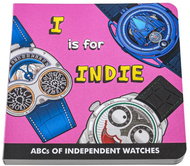 I is for Indie – ABCs of Independent Watches - Kniha
