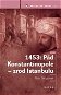1453: Pád Konstantinopole - zrod Istanbulu - E-kniha
