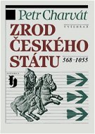Zrod českého státu 568-1055 - Petr Charvát
