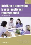 Kritikou a pochvalou k vyšší motivaci zaměstnanců - Elektronická kniha