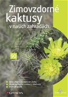 Zimovzdorné kaktusy v našich zahradách - Elektronická kniha
