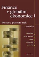 Finance v globální ekonomice I: Peníze a platební styk - Josef Jílek