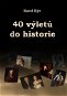 40 výletů do historie - Elektronická kniha