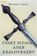 Český pitaval aneb Královraždy - Miroslav Ivanov