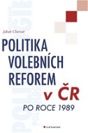 Politika volebních reforem v ČR po roce 1989 - Elektronická kniha