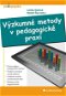 Výzkumné metody v pedagogické praxi - E-kniha