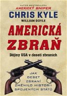 Americká zbraň - Dějiny USA v deseti střelných zbraních - E-kniha