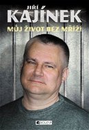 Můj život bez mříží - Jiří Kajínek
