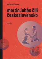 Martin Juhás čili Československo - Elektronická kniha
