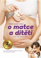 Velká česká kniha o matce a dítěti, 2.aktualizované vydání - MUDr. Taťána Hanáková