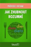 Průvodce dietami: Jak zhubnout rozumně - Elektronická kniha