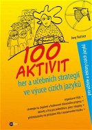 100 aktivit, her a učebních strategií ve výuce cizích jazyků - Elektronická kniha