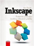 Inkscape – Praktický průvodce tvorbou vektorové grafiky - Petr Šimčík