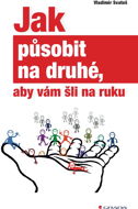 Jak působit na druhé, aby vám šli na ruku - Elektronická kniha