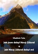 Jak jsem dobyl Nový Zéland a jak Nový Zéland dobyl mě - Vladimír Tala