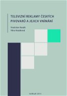 Televizní reklamy českých pivovarů a jejich vnímání - Elektronická kniha