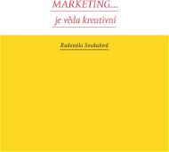 Marketing... je věda kreativní - Elektronická kniha