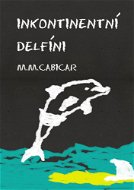 Inkontinentní delfíni - Elektronická kniha