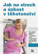 Jak na strach a úzkost v těhotenství - Elektronická kniha