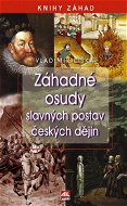 Záhadné osudy slavných postav českých dějin - Elektronická kniha