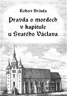 Pravda o mordech v kapitule u Svatého Václava - Elektronická kniha