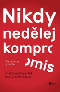 Nikdy nedělej kompromis - Chris Voss