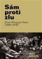 Sám proti zlu. Život Přemysla Pittra (1895-7976) - Elektronická kniha