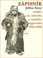 Zápisník Jiřího Sixty, c.k. vojáka a legionáře v Rusku 1914-1920 - Elektronická kniha