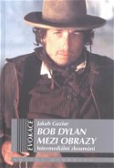 Bob Dylan mezi obrazy - Elektronická kniha