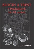 Zločin a trest v Pardubicích 16.- 18. století - Elektronická kniha