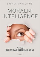 Morální inteligence aneb neztrácejme lidství - Elektronická kniha