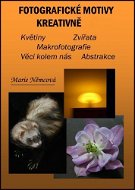 Elektronická kniha Fotografické motivy kreativně, Květiny Zvířata Makrofotografie Věci kolem nás Abstrakce  - Elektronická kniha