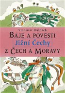 Báje a pověsti z Čech a Moravy - Jižní Čechy - E-kniha