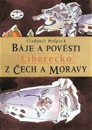 Báje a pověsti z Čech a Moravy - Liberecko - Elektronická kniha