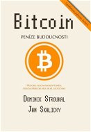 Bitcoin: Peníze budoucnosti - Dominik Stroukal