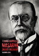 Tomáš Garrigue Masaryk: známý i neznámý - Elektronická kniha