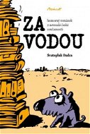 ZA VODOU - humorný románek z neveselé české současnosti - Elektronická kniha