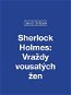 Sherlock Holmes: Vraždy vousatých žen - Elektronická kniha