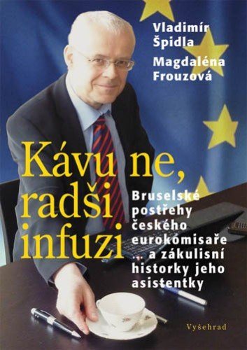 Kávu ne, radši infuzi / Bruselské postřehy českého eurokomisaře ... a zákulisní historky jeho asiste - Elektronická kniha - Main image