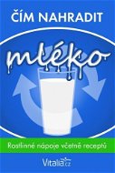 Čím nahradit mléko: rostlinné nápoje včetně receptů - Elektronická kniha
