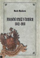 Finanční stráž v Čechách 1842 - 1918 - Elektronická kniha