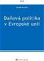 Daňová politika v Evropské unii - Elektronická kniha