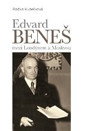 Edvard Beneš mezi Londýnem a Moskvou - Elektronická kniha