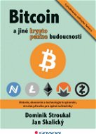 Bitcoin a jiné kryptopeníze budoucnosti - E-kniha