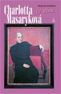 Charlotta Masaryková: Ve stínu... - Elektronická kniha