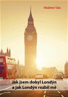 Jak jsem dobyl Londýn a jak Londýn rozbil mě - Elektronická kniha